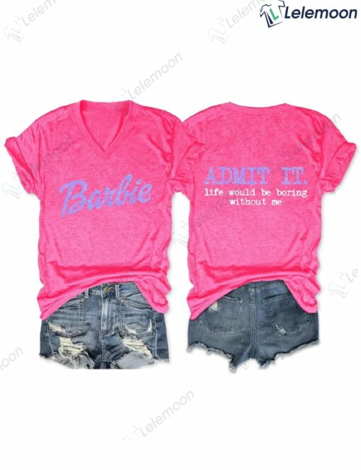 Admit It Life Would Be Boring Without Me T-Shirt