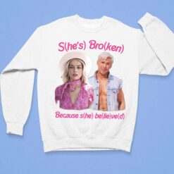 Barbie Ken She's Broken Because She Believed Shirt, Hoodie, Sweatshirt, Women Tee $19.95