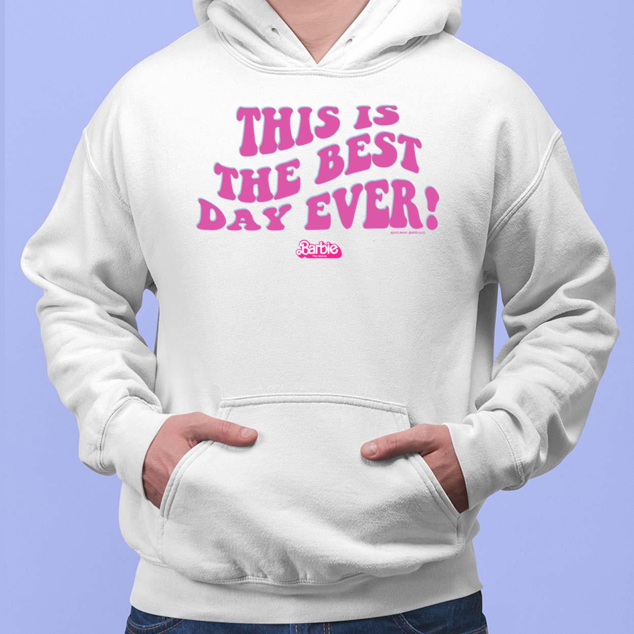 Barbie The Movie This Is The Best Day Ever Shirt Hoodie Sweatshirt Women Tee Lelemoon