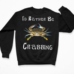 Blue Crab I'd Rather Be Crabbing Shirt, Hoodie, Sweatshirt, Women Tee $19.95