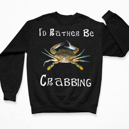 Blue Crab I'd Rather Be Crabbing Shirt, Hoodie, Sweatshirt, Women Tee $19.95