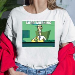 Clone High Scudworth Good Morning Shirt, Hoodie, Sweatshirt, Women Tee