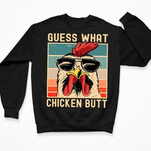 Guess What Chicken Butt Shirt, Hoodie, Sweatshirt, Women Tee $19.95