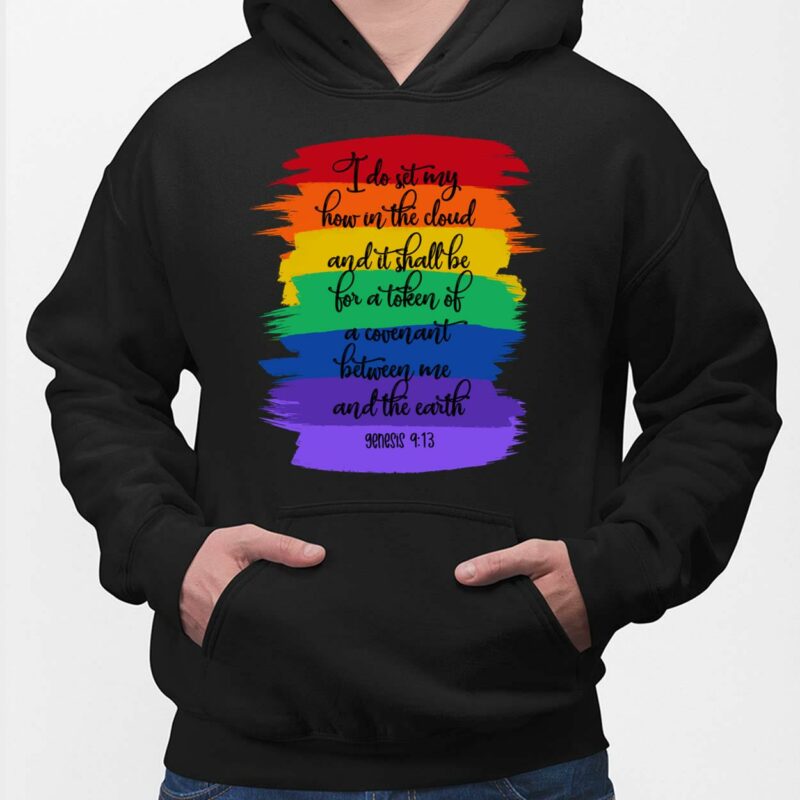 I Do Set My How In The Cloud And It Shall Be Born A Token Of A Covenant Between Shirt, Hoodie, Sweatshirt, Women Tee I Do Set My How In The Cloud And It Shall Be Born A Token Of A Covenant Between Me And The Earth Genesis 9 13 Shirt, Hoodie, Sweatshirt, Women Tee