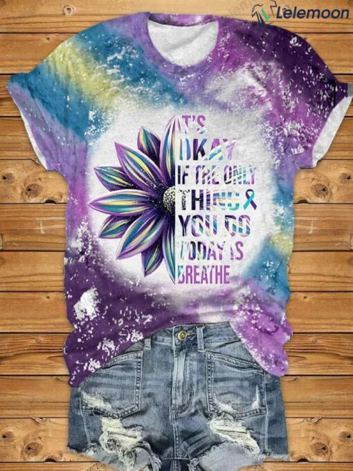 It's Okay If The Only Thing You Do Today Is Breathe Sunflower T-Shirt