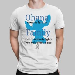 Ohana Means Family Family Means Nobody Fights Type 1 Diabetes Alone Shirt, Hoodie, Sweatshirt, Women Tee