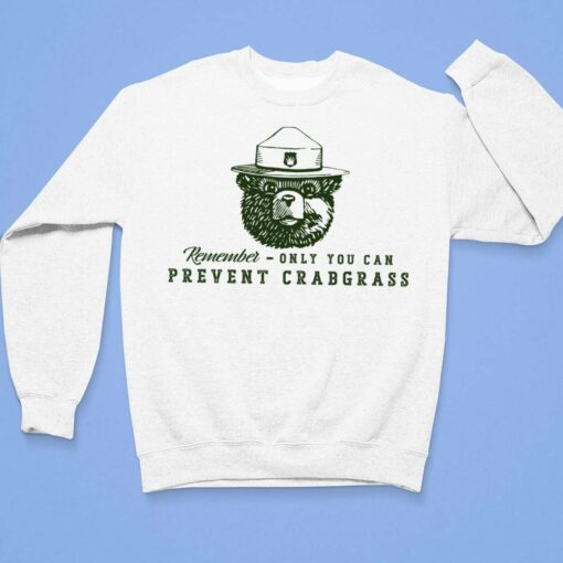 Remember Only You Can Prevent Crabgrass Shirt, Hoodie, Sweatshirt, Women Tee $19.95