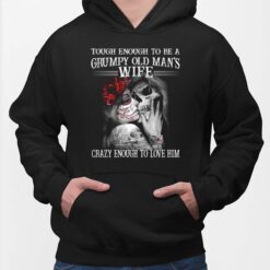 Skull Tough Enough To Be A Grumpy Old Man's Wife Crazy Enough To Love Him Shirt, Hoodie, Sweatshirt, Women Tee