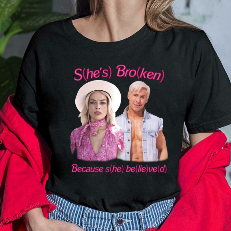 Barbie Ken She's Broken Because She Believed Shirt, Hoodie, Sweatshirt, Women Tee Barbie Ken She's Broken Because She Believed Shirt