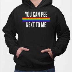 You Can Pee Next To Me Shirt, Hoodie, Sweatshirt, Women Tee