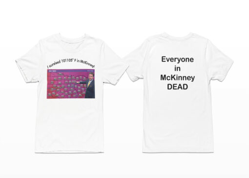 I Survived 101105 F In Mckinney Everyone In Mckinney Dead Shirt, Hoodie, Women Tee, Sweatshirt