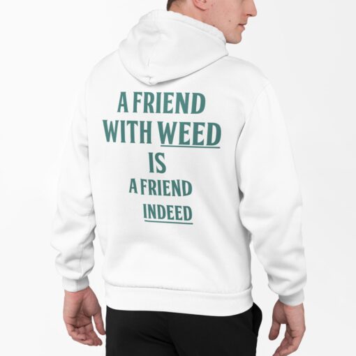 A Friend With Weed Is Friend Indeed Back Aop Shirt, Hoodie, Women Tee, Sweatshirt
