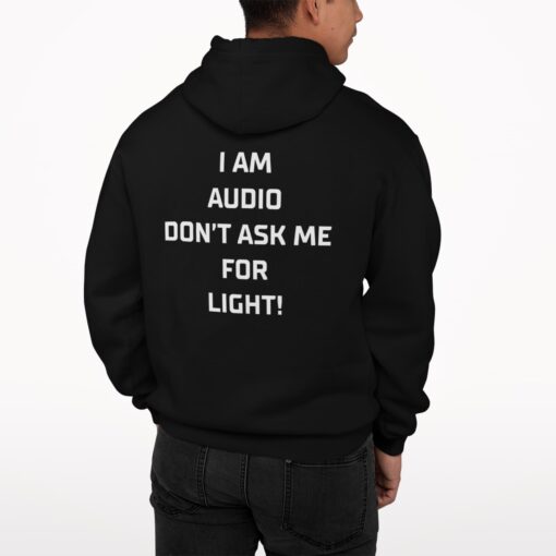 I Am Audio Don't Ask Me For Lights Shirt, Hoodie, Women Tee, Sweatshirt