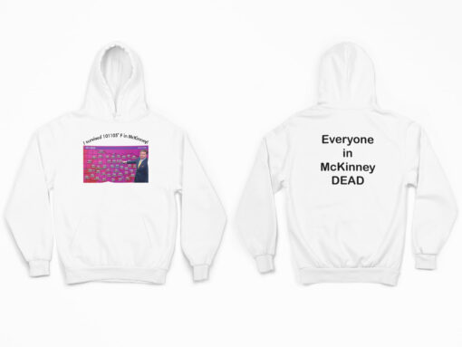 I Survived 101105 F In Mckinney Everyone In Mckinney Dead Shirt, Hoodie, Women Tee, Sweatshirt