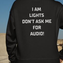 I Am Lights Don't Ask Me For Audio Shirt_1_1