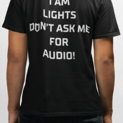 I Am Lights Don't Ask Me For Audio Shirt_1_1
