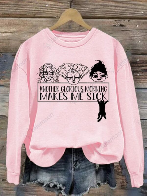 Another Glorious Morning Makes Me Sick Long Sleeve Sweatshirt