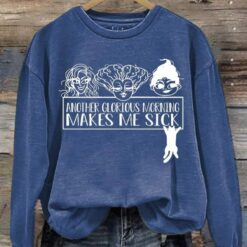 Another Glorious Morning Makes Me Sick Long Sleeve Sweatshirt $30.95