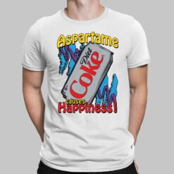 Aspartame Causes Happiness Coke Diet Shirt, Hoodie, Women Tee, Sweatshirt