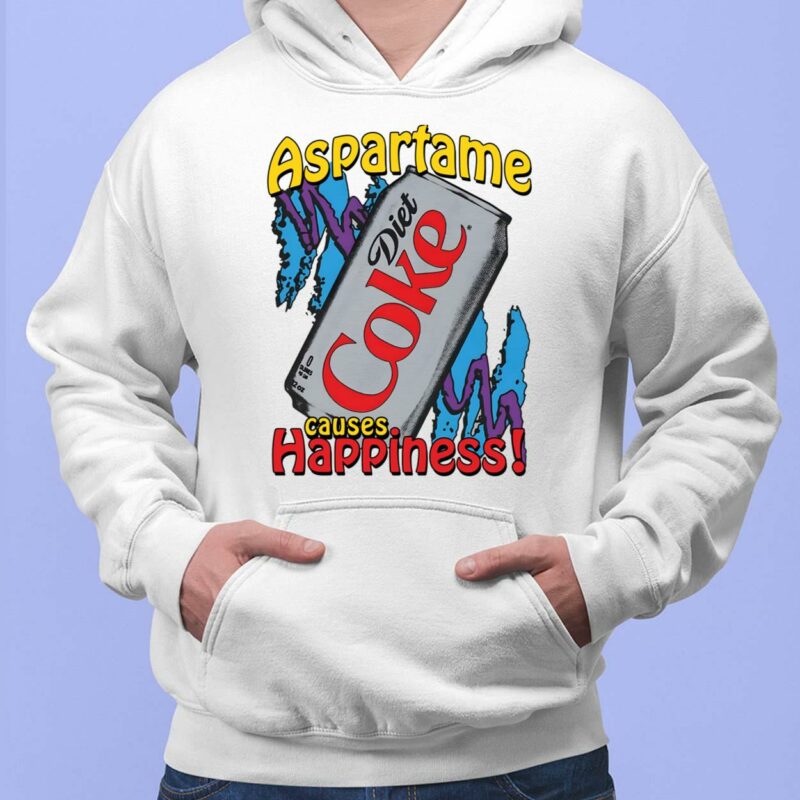 Aspartame Causes Happiness Coke Diet Shirt, Hoodie, Women Tee, Sweatshirt Aspartame Causes Happiness Coke Diet Shirt, Hoodie, Women Tee, Sweatshirt