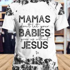 Mamas Don't Let Your Babies Grow Up Without Jesus T-shirt