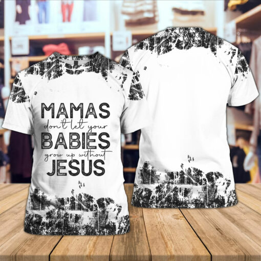 Mamas Don't Let Your Babies Grow Up Without Jesus T-shirt