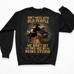 Don't Mess With Old People We Didn't Get This Age By Being Stupid Clint Eastwood Shirt, Hoodie, Women Tee, Sweatshirt $19.95