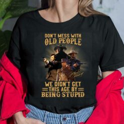 Don't Mess With Old People We Didn't Get This Age By Being Stupid Clint Eastwood Shirt, Hoodie, Women Tee, Sweatshirt