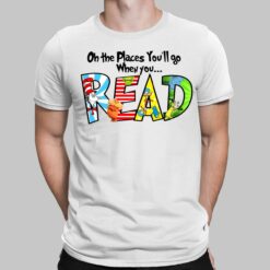 Dr Seuss Oh The Places You’ll Go When You Read Shirt, Hoodie, Women Tee, Sweatshirt