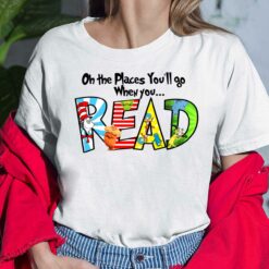Dr Seuss Oh The Places You’ll Go When You Read Shirt, Hoodie, Women Tee, Sweatshirt