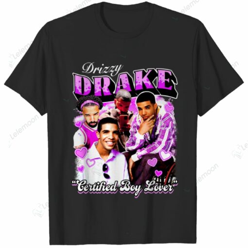Drizzy Drake Certified Boy Lover Shirt $19.95