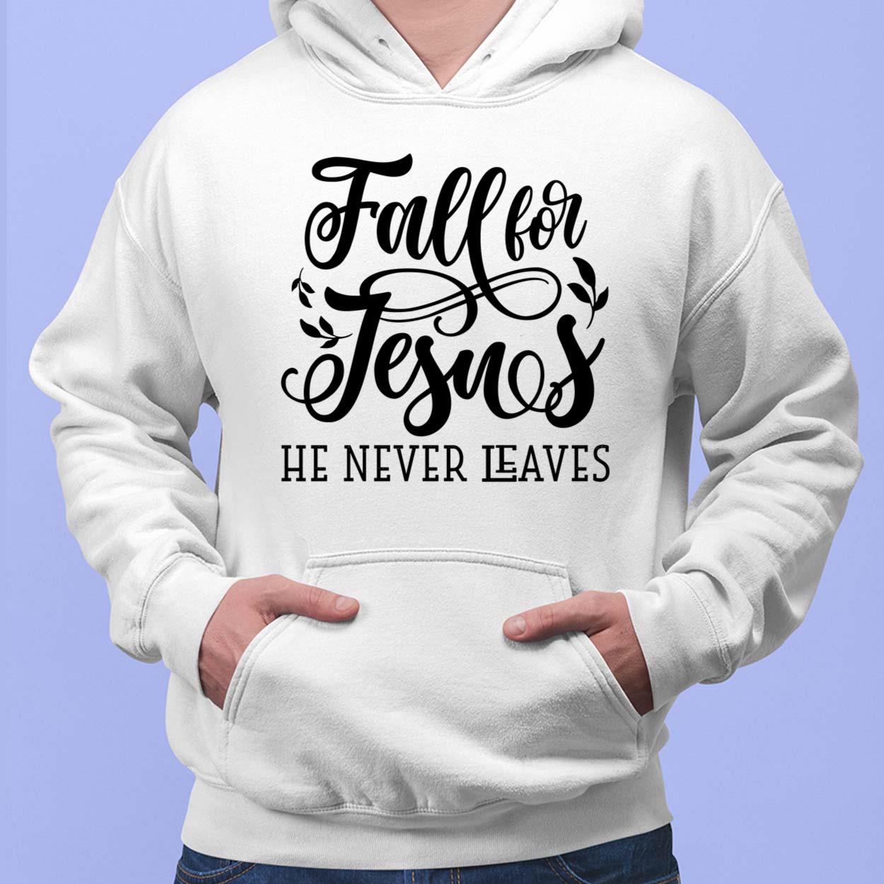 Fall For Jesus He Never Leaves Print Long Sleeve Sweatshirt - Lelemoon