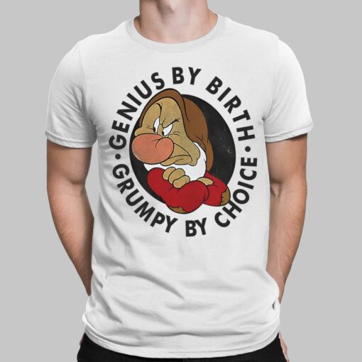 Genius By Birth Grumpy By Choice Shirt, Hoodie, Women Tee, Sweatshirt