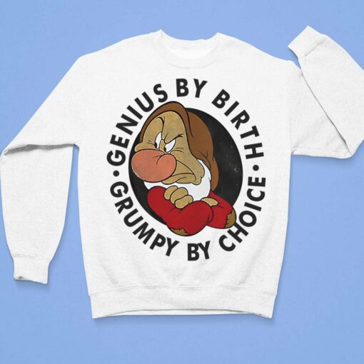 Genius By Birth Grumpy By Choice Shirt, Hoodie, Women Tee, Sweatshirt $19.95