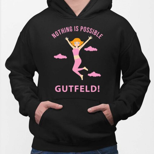 Greg Gutfeld Nothing Is Possible Gutfeld Shirt, Hoodie, Women Tee, Sweatshirt