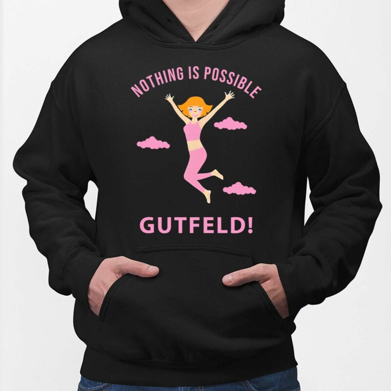 Greg Gutfeld Nothing Is Possible Gutfeld Shirt, Hoodie, Women Tee, Sweatshirt Greg Gutfeld Nothing Is Possible Gutfeld Shirt, Hoodie, Women Tee, Sweatshirt
