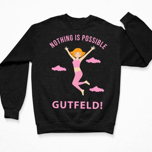 Greg Gutfeld Nothing Is Possible Gutfeld Shirt, Hoodie, Women Tee, Sweatshirt