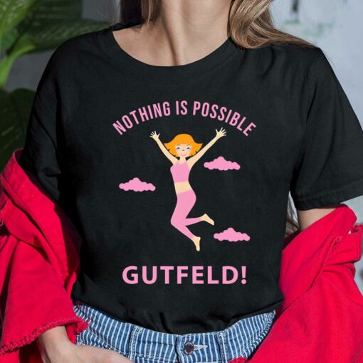 Greg Gutfeld Nothing Is Possible Gutfeld Shirt, Hoodie, Women Tee, Sweatshirt