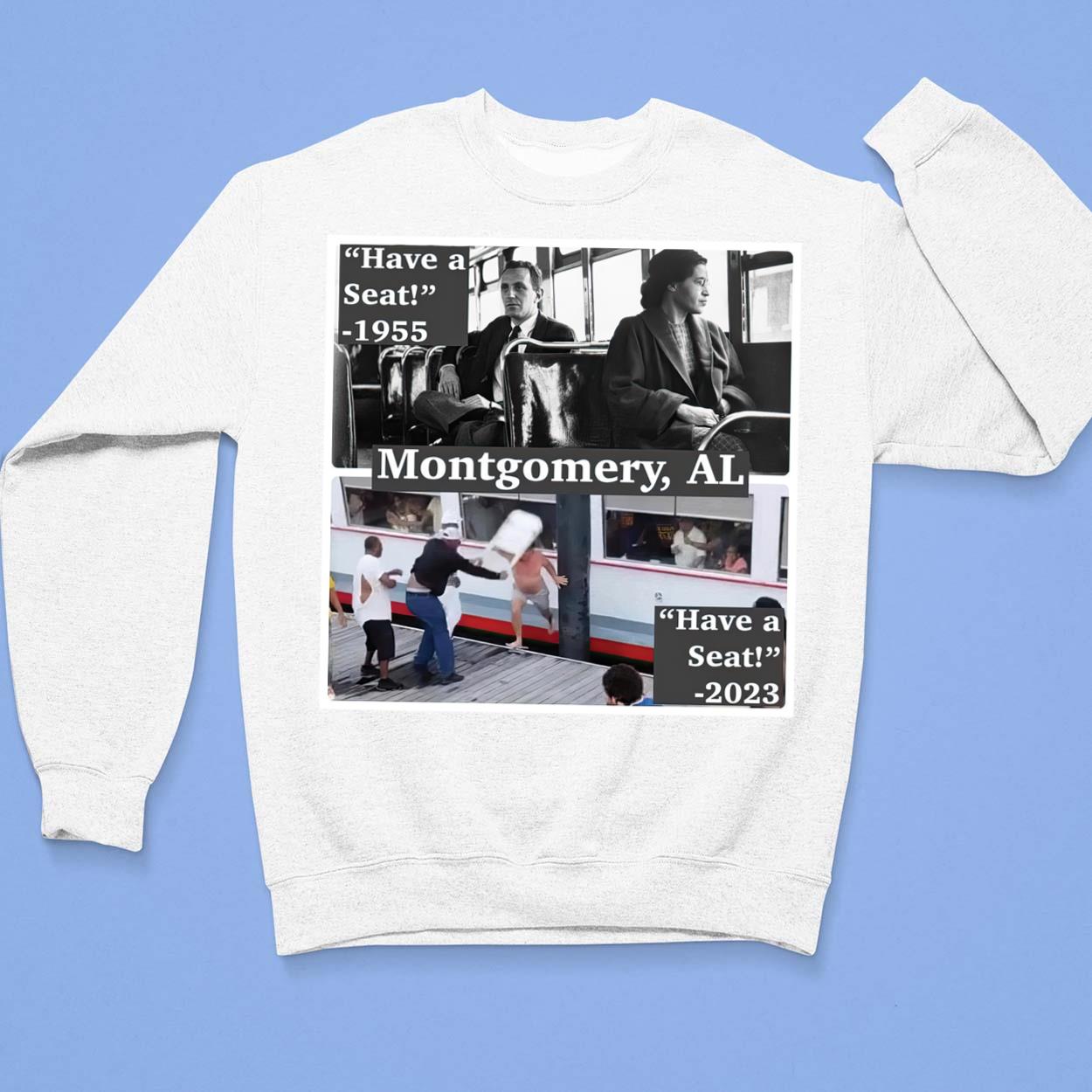 Have A Seat Montgomery AL Brawl Shirt, Hoodie, Sweatshirt Have A Seat Montgomery AL Brawl Shirt, Hoodie, Sweatshirt $19.95