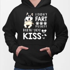 Husky I Didnt Fart My Butt Blew You Kiss Shirt, Hoodie, Women Tee, Sweatshirt