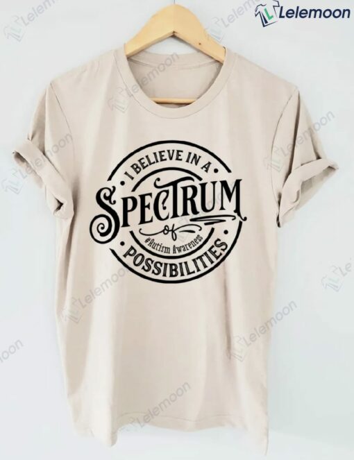 I Believe In A Spectrum Of Possibilities Shirt