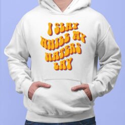 I Slay While My Haters Lay Shirt, Hoodie, Women Tee, Sweatshirt