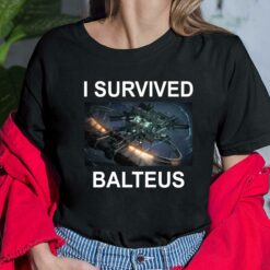 I Survived Balteus Shirt, Hoodie, Women Tee, Sweatshirt