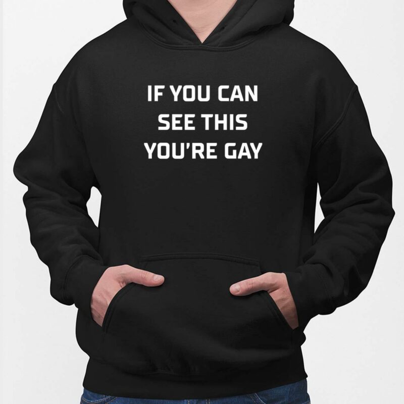 If You Can See This You’re Gay Shirt, Hoodie, Women Tee, Sweatshirt If You Can See This You’re Gay Shirt, Hoodie, Women Tee, Sweatshirt