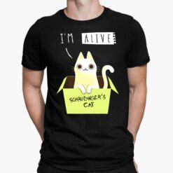 I'm Alive Schrodinger's Cat Shirt, Hoodie, Women Tee, Sweatshirt