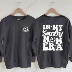 In My Soccer Mom Era Sweatshirt $35.95
