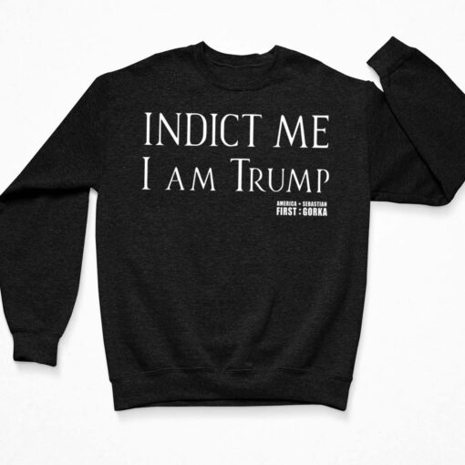 Indict Me I Am Trump Shirt $19.95