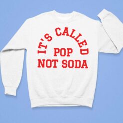 It's Called Pop Not Soda T-Shirt, Hoodie, Women Tee, Sweatshirt $19.95