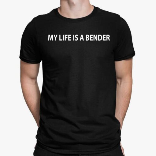 My Life Is A Bender Shirt, Hoodie, Sweatshirt
