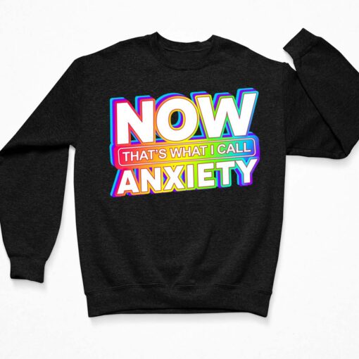 Now That's What I Call Anxiety T-Shirt, Hoodie, Women Tee, Sweatshirt $19.95